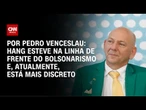 Análise: Hang esteve na linha de frente do bolsonarismo e, atualmente, está mais discreto | CNN 360°