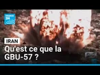 Frappes lancés par les Etats-Unis en Iran: qu'est ce que la GBU-57 ? • FRANCE 24