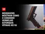 Mensagens mostram como o Comando Vermelho extorquia vítimas no RJ | CNN NOVO DIA