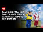 Campanha Papai Noel dos Correios atende cartinhas enviadas por crianças | CNN NOVO DIA