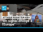 Attaque russe d'ampleur sur Kiev : "Un signal envoyé à l'Europe" • FRANCE 24