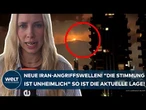 NAHOST: Eskalation! Neue Iran-Angriffswellen! "Die Stimmung ist unheimlich" So ist die aktuelle Lage