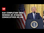 EUA completam uma semana de ataques consecutivos contra o Irã; Teerã retoma ofensiva | AGORA CNN