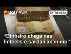 Falta de fiscalização em fintechs facilitou PCC lavar dinheiro: 'Sai anônimo', diz especialista