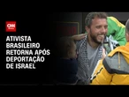 Ativista brasileiro detido em Israel retorna ao país após deportação | CNN NOVO DIA