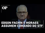 Edson Fachin toma posse na presidência do STF e Moraes será seu vice