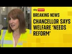 Chancellor Rachel Reeves says welfare system 'needs reform'