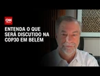 Especialista explica o que será discutido na COP30 em Belém | CNN NOVO DIA