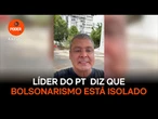 Líder do PT cita Poder360 e diz que bolsonarismo está isolado