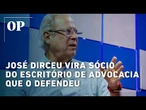 Reviravolta: José Dirceu vira sócio do escritório de advocacia que o defendeu