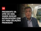 Vamos buscar interlocução com STF para delações premiadas, diz presidente da CPMI do INSS | AGORA CN