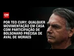 Análise: Qualquer movimentação em casa com participação de Bolsonaro precisa de aval de Moraes | 360