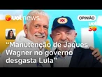 Jaques Wagner: Planalto trabalha com presunção da inocência, mas não há como negar desgaste | Carla