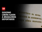 MP libera R$ 14 milhões para missão de apoio a brasileiros deportados | CNN NOVO DIA