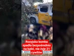 Rosyjska bomba spadła bezpośrednio na ludzi, nie żyje 21 cywilów