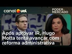 Hugo Motta tenta mudar agenda e avançar com reforma administrativa após aprovação do IR | Landim