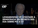 Lewandowski vê 'atentado à democracia' em decreto dos EUA sobre PCC e CV