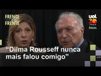 'Respeito a Dilma, mas ela nunca mais falou comigo', diz Michel Temer