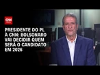 Valdemar: Tarcísio é bem-vindo, mas Bolsonaro que decidirá candidato para 2026 | BASTIDORES CNN