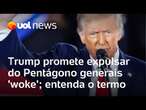 Trump promete expulsar do Pentágono generais 'woke'; entenda o que significa o termo