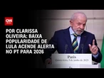 Análise: Baixa popularidade de Lula acende alerta no PT para 2026 | BASTIDORES CNN