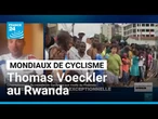 Mondiaux de cyclisme au Rwanda : "l'engouement est difficilement descriptible" pour Thomas Voeckler