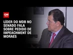Senador Eduardo Braga: Número de assinaturas não define impeachment de Moraes | CNN 360°