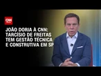 João Doria à CNN: Tarcísio de Freitas vem sendo bom governador para SP | BASTIDORES CNN