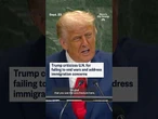 Trump criticizes U.N. for failing to end wars and address immigration concerns