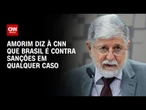 Somos contra sanções econômicas em qualquer caso, diz Amorim à CNN | AGORA CNN
