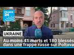 Ukraine : au moins 41 morts et 180 blessés dans une frappe russe sur Poltava • FRANCE 24