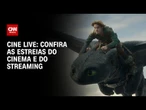 CNN e Omelete trazem as estreias do cinema e do streaming nesta quinta (12) | LIVE CNN
