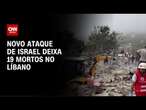 Novo ataque de Israel deixa 19 mortos no Líbano | BASTIDORES CNN