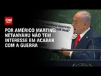 Análise: Netanyahu não tem interesse em acabar com a guerra | BASTIDORES CNN