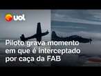 Piloto grava momento em que é interceptado por caça da FAB durante voo; vídeo mostra abordagem