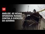 Análise: As novas ofensivas russas contra o exército da Ucrânia | WW