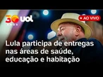 Lula participa de entregas do Governo nas áreas de saúde, educação e habitação; veja ao vivo
