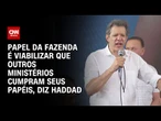 Papel da Fazenda é viabilizar que outros ministérios cumpram seus papéis, diz Haddad | AGORA CNN