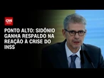 Ponto Alto: Sidônio ganha respaldo na reação à crise do INSS | O PONTO CNN