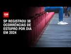 SP registrou 38 ocorrências de estupro por dia em 2024 | CNN ARENA