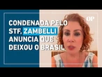 Condenada a 10 anos de prisão, Carla Zambelli deixa o Brasil e diz que pedirá licença do mandato