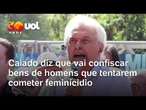 Caiado diz que vai confiscar bens de homens que tentarem cometer feminícidio