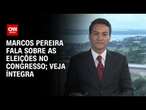 Marcos Pereira fala sobre as eleições no Congresso; Veja íntegra | BASTIDORES CNN