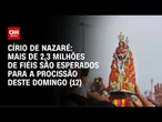 Círio de Nazaré deve atrair 100 mil turistas e gerar R$ 210 milhões ao Pará | CNN PRIME TIME