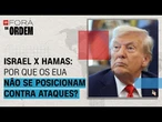 Israel x Hamas: por que os EUA não se posicionam contra os ataques em Gaza? | Fora da Ordem