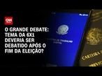 Escala 6x1: Debate deveria esperar fim da eleição? | O GRANDE DEBATE