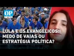 Por que Lula não foi à Marcha para Jesus? Analista explica a estratégia | OP NEWS