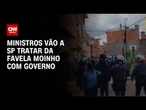 Ministros de Lula viajam a SP para tratar do Moinho com governo Tarcísio | CNN NOVO DIA