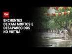 Enchentes deixam pelo menos 13 mortos no Vietnã | CNN NOVO DIA