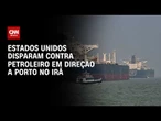 Guerra no Oriente Médio: EUA disparam contra petroleiro rumo a porto no Irã | CNN PRIME TIME